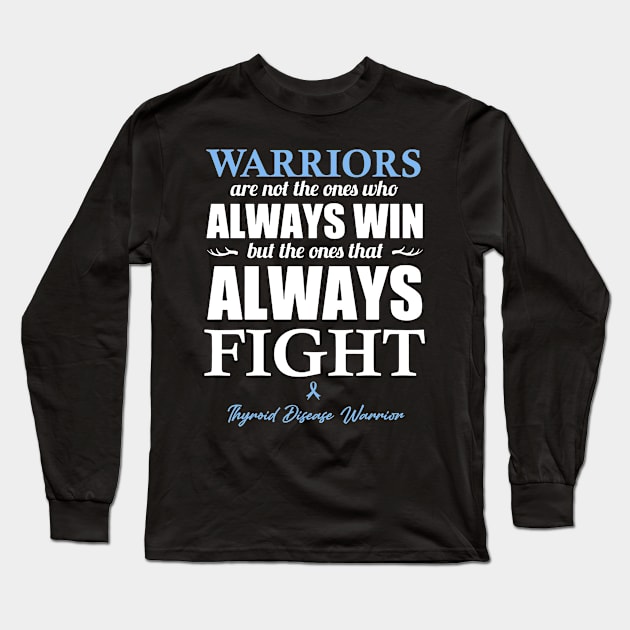 Thyroid Disease Warriors The Ones That Always Fight Long Sleeve T-Shirt by KHANH HUYEN